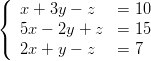 ({  x + 3y - z   = 10

(  5x - 2y + z  = 15
   2x + y - z   = 7
