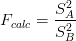        S2A
Fcalc = --2
       S B  