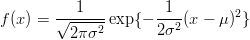           1           1
f(x) = √------ exp{- ---2(x - μ)2}
         2π σ2       2σ 