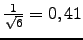 $ \frac{1}{\sqrt{6}}=0,41$