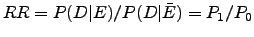 $\displaystyle RR=P(D\vert E)/P(D\vert\bar{E})=P_1/P_0$