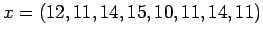$x = (12, 11, 14, 15, 10, 11, 14, 11)$
