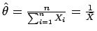 $\hat{\theta} = \frac{n}{\sum_{i=1}^{n} X_i} = \frac{1}{\bar{X}}$