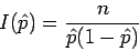 \begin{displaymath}I(\hat{p}) = \frac{n}{\hat{p}(1-\hat{p})}\end{displaymath}