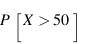 P[X > 50]