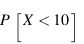 P[X < 10]