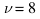 \nu=8