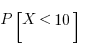 P[X < 10]