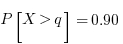 P[X > q] = 0.90