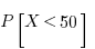P[X < 50]