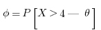 \phi = P[X > 4|\theta]