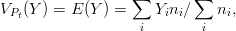                   ∑       ∑
VPt(Y ) = E (Y ) =   Yini∕   ni,
                   i       i
