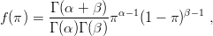         Γ (α + β)
f (π) = ---------π α-1(1 - π)β-1 ,
        Γ (α )Γ (β)
