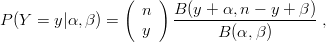                  (   )
P(Y  = y|α,β ) =   n   B-(y-+-α,n----y +-β) ,
                   y         B (α, β)
