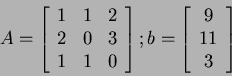 \begin{displaymath}
A=
\left[
\begin{array}{ccc}
1 & 1 & 2 \\
2 & 0 & 3 \\
1 ...
...
b=
\left[
\begin{array}{c}
9 \\
11 \\
3
\end{array}\right]
\end{displaymath}