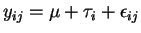 $y_{ij}=\mu+\tau_i+\epsilon_{ij}$