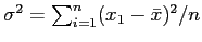 $ \sigma^2 = \sum_{i=1}^{n} (x_1 - \bar{x})^2/n$