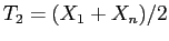 $ T_2 = (X_1 + X_n)/2$