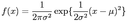 $\displaystyle f(x) = \frac{1}{2 \pi \sigma^2}\exp\{\frac{1}{2\sigma^2}(x - \mu)^2\}$