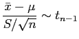 $\displaystyle \frac{\bar{x} - \mu}{S/\sqrt{n}} \sim t_{n-1}$