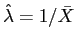 $ \hat{\lambda} = 1/\bar{X}$