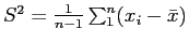 $S^2 = \frac{1}{n-1} \sum_1^n (x_i - \bar{x})$