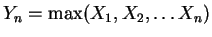 $Y_n = \max(X_1, X_2, \ldots X_n)$