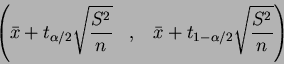 \begin{displaymath}\left(\bar{x} + t_{\alpha/2} \sqrt{\frac{S^2}{n}}\;\;\;,\;\;\;
\bar{x} + t_{1 - \alpha/2} \sqrt{\frac{S^2}{n}} \right)
\end{displaymath}