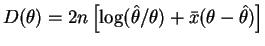 $D(\theta) = 2n\left[\log(\hat{\theta}/\theta) + \bar{x}(\theta - \hat{\theta})\right]$
