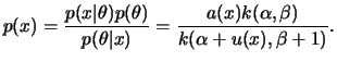 $\displaystyle p(x) = \frac{p(x\vert\theta)p(\theta)}{p(\theta\vert x)}
= \frac{a(x)k(\alpha,\beta)}{k(\alpha+u(x),\beta+1)}.
$