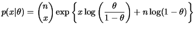 $\displaystyle p(x\vert\theta) = {{n}\choose{x}} \exp\left\{x\log\left(\frac{\theta}{1-\theta}\right) +
n\log(1-\theta)\right\}
$