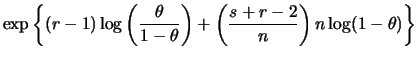 $\displaystyle \exp\left\{(r-1)\log\left(\frac{\theta}{1-\theta}
\right)+\left(\frac{s+r-2}{n}\right)n\log(1-\theta)\right\}$
