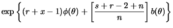 $\displaystyle \exp\left\{(r+x-1)\phi(\theta)+\left[\frac{s+r-2+n}{n}\right]b(\theta)\right\}$