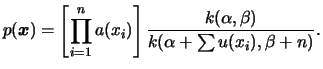 $\displaystyle p(\bfx) = \left[\prod_{i=1}^n
a(x_i)\right]\frac{k(\alpha,\beta)}{k(\alpha+\sum u(x_i),\beta+n)}.
$