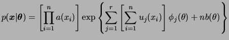 $\displaystyle p(\bfx\vert\bftheta) = \left[\prod_{i=1}^n a(x_i)\right] \exp\lef...
...{j=1}^r
\left[\sum_{i=1}^n u_j(x_i)\right]\phi_j(\theta) + nb(\theta)\right\}
$