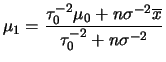 $\displaystyle \mu_1=\frac{\tau_0^{-2}\mu_0+n\sigma^{-2}\overline{x}}{\tau_0^{-2}+n\sigma^{-2}}$