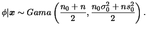 $\displaystyle \phi\vert\bfx\sim Gama\left(\frac{n_0+n}{2},\frac{n_0\sigma_0^2+ns_0^2}{2}\right).
$