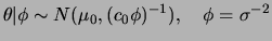 $\displaystyle \theta\vert\phi\sim N(\mu_0,(c_0\phi)^{-1}),\quad \phi=\sigma^{-2}
$