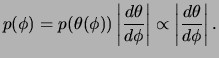 $\displaystyle p(\phi)=p(\theta(\phi))\left\vert\frac{d\theta}{d\phi}\right\vert\propto
\left\vert\frac{d\theta}{d\phi}\right\vert.
$