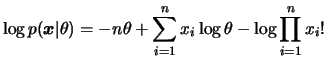 $\displaystyle \log p(\bfx\vert\theta)=-n\theta + \sum_{i=1}^n x_i\log\theta -
\log\prod_{i=1}^n x_i!
$