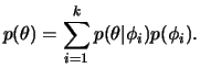 $\displaystyle p(\theta) = \sum_{i=1}^k p(\theta\vert\phi_i)p(\phi_i).
$