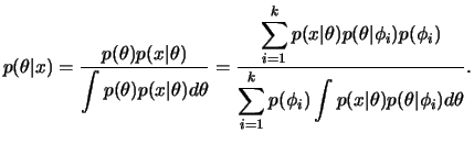 $\displaystyle p(\theta\vert x) =
\frac{p(\theta)p(x\vert\theta)}{\dint p(\thet...
...)} {\dsum_{i=1}^k p(\phi_i)
\dint p(x\vert\theta)p(\theta\vert\phi_i)d\theta}.
$