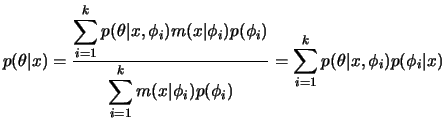 $\displaystyle p(\theta\vert x) =
\frac{\dsum_{i=1}^k p(\theta\vert x,\phi_i)m(...
...vert\phi_i)p(\phi_i)} =
\sum_{i=1}^k p(\theta\vert x,\phi_i) p(\phi_i\vert x)
$