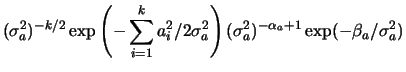 $\displaystyle (\s_a)^{-k/2}\exp\left(-\sum_{i=1}^k a_i^2/2\s_a\right)(\s_a)^{-\alpha_a+1}
\exp(-\beta_a/\s_a)$