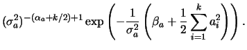 $\displaystyle (\s_a)^{-(\alpha_a+k/2)+1}\exp\left(-\frac{1}{\s_a}\left(\beta_a+\frac{1}{2}\sum_{i=1}^k a_i^2\right)\right).$