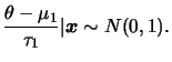 $\displaystyle \frac{\theta-\mu_1}{\tau_1}\vert\bfx\sim N(0,1).
$