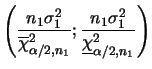 $\displaystyle \left(\frac{n_1\sigma_1^2}{\overline{\chi}^2_{\alpha/2,n_1}}; \frac{%%
n_1\sigma_1^2}{\underline{\chi}^2_{\alpha/2,n_1}}\right)
$