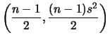 $\displaystyle \left(\frac{n-1}{2},\frac{(n-1)s^2}{2}\right)$