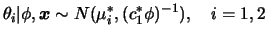 $\displaystyle \theta_i\vert\phi,\bfx\sim N(\mu_i^*,(c_1^*\phi)^{-1}),\quad i=1,2
$