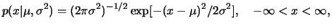 $\displaystyle p(x\vert\mu,\s)=(2\pi\s)^{-1/2}\exp[-(x-\mu)^2/2\s],\quad -\infty<x<\infty,
$